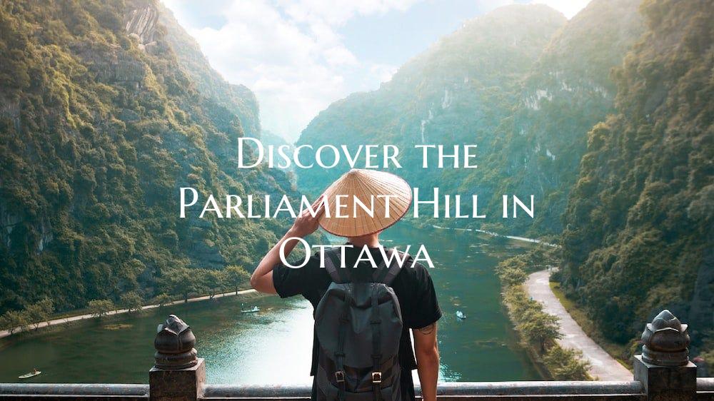 Discover the Parliament Hill in Ottawa