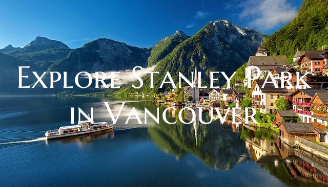 Explore Stanley Park in Vancouver