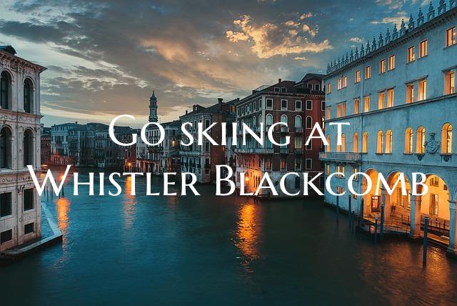 Go skiing at Whistler Blackcomb