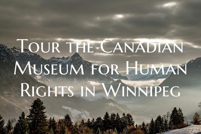 Tour the Canadian Museum for Human Rights in Winni...