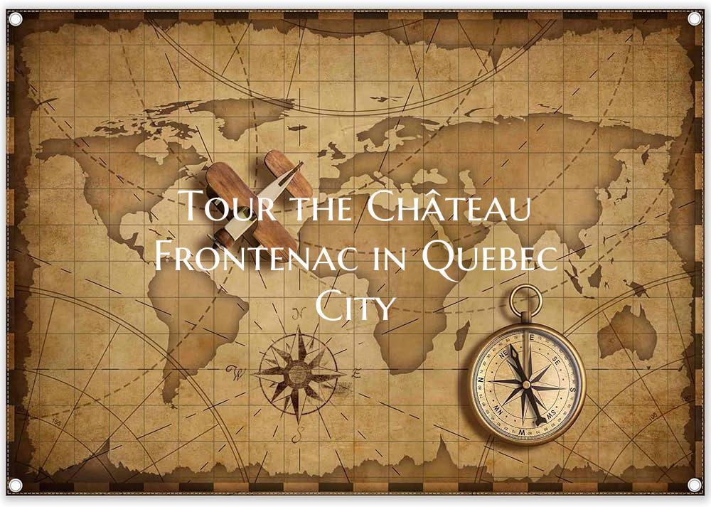 Tour the Château Frontenac in Quebec City
