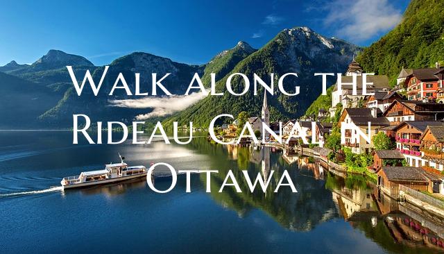 Walk along the Rideau Canal in Ottawa