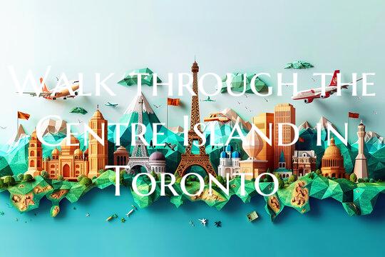 Walk through the Centre Island in Toronto